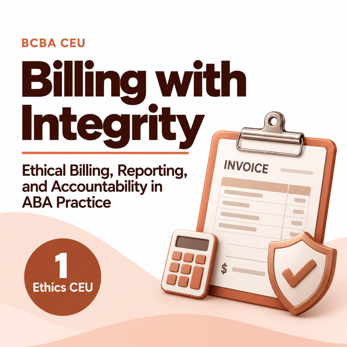 Billing with Integrity Ethical Billing, Reporting, and Accountability in ABA Practice